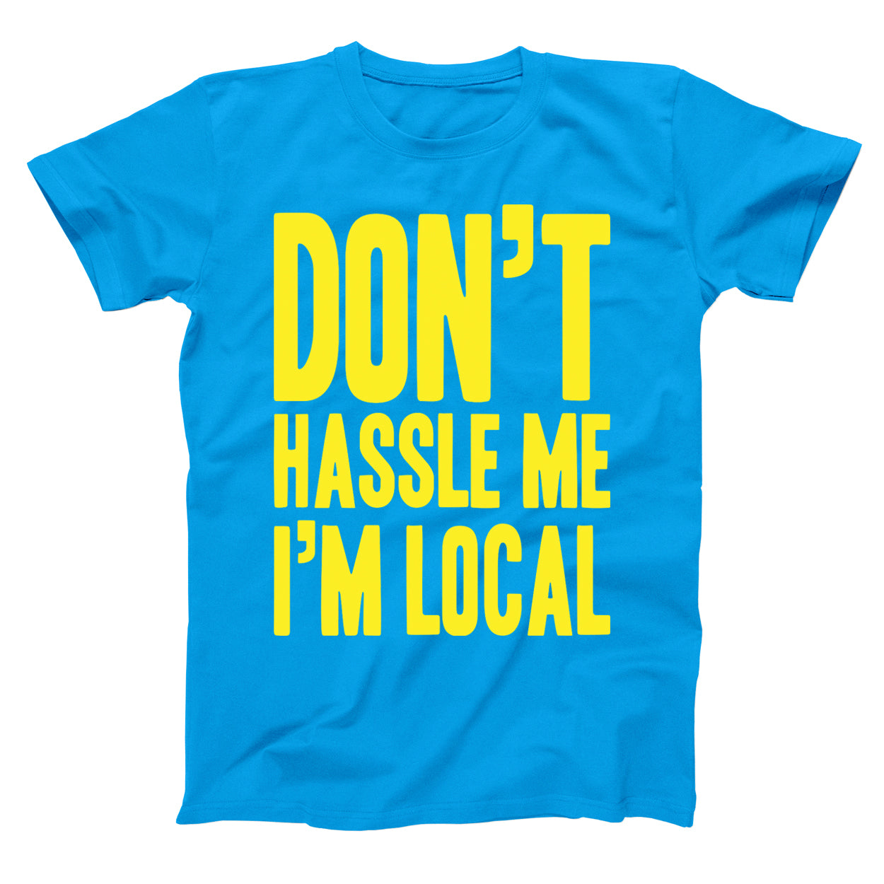 Don't Hassle Me I'm Local Tshirt - Donkey Tees