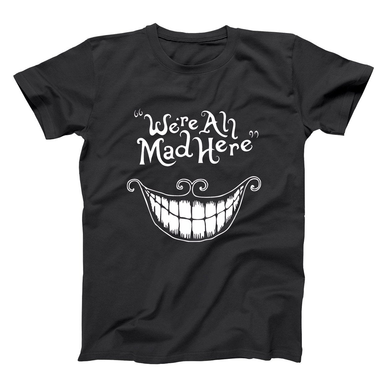 We're All Mad Here Tshirt - Donkey Tees