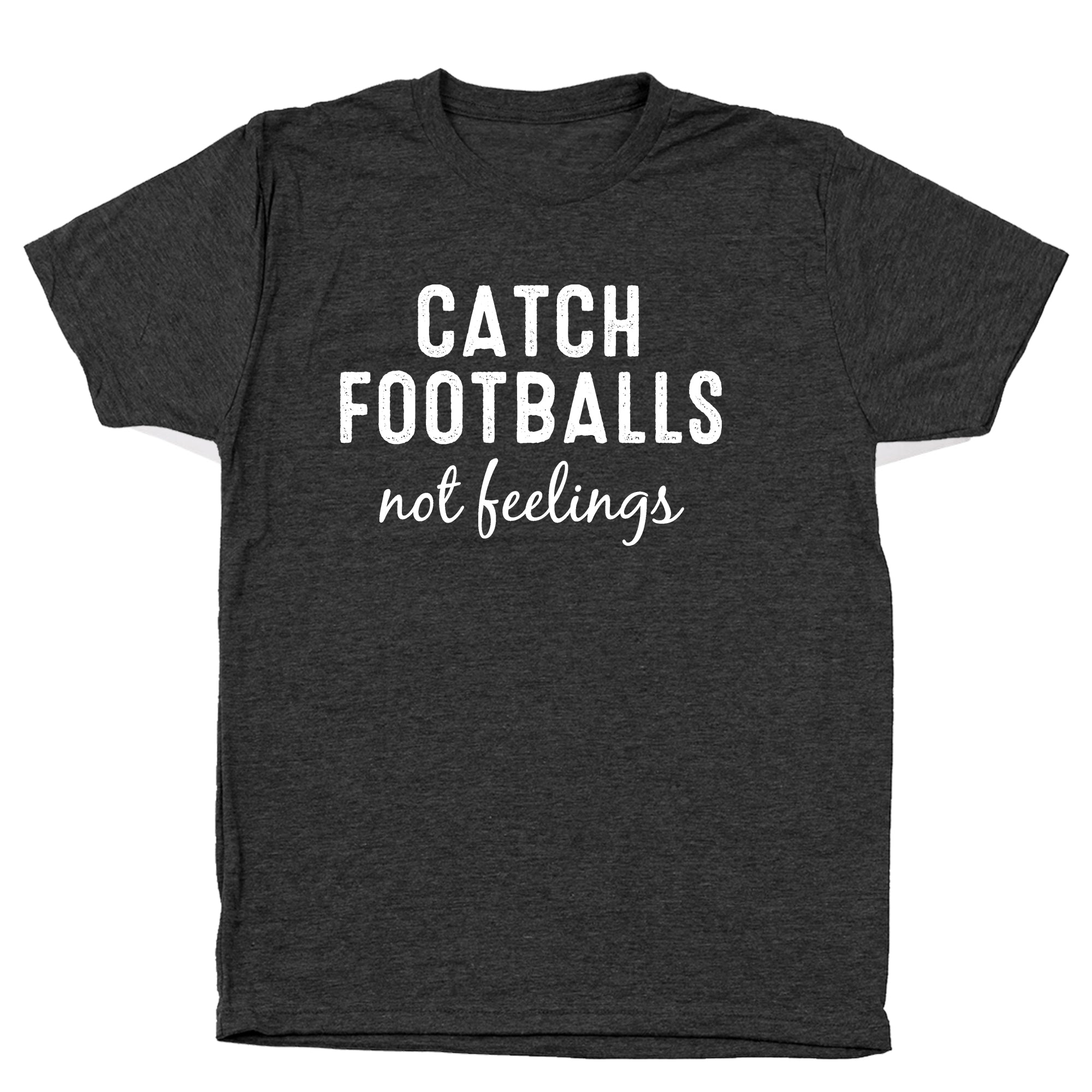 Catch Footballs Not Feelings Tshirt - Donkey Tees
