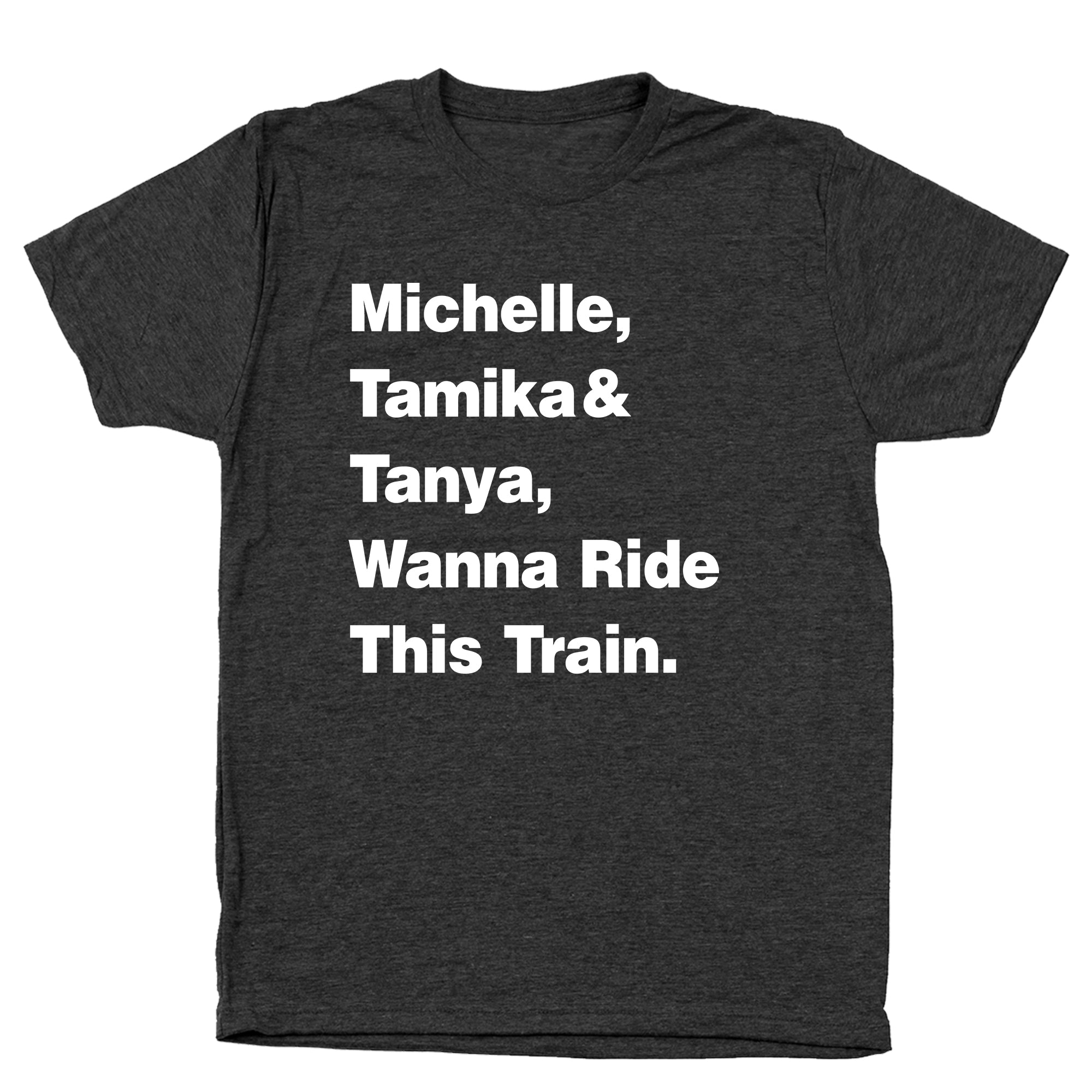 Michelle Tamika and Tanya Wanna Ride This Train Tshirt - Donkey Tees