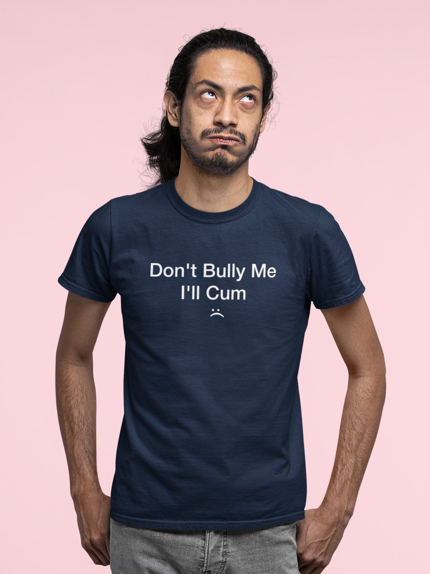 Don't Bully Me I'll Cum Tshirt - Donkey Tees