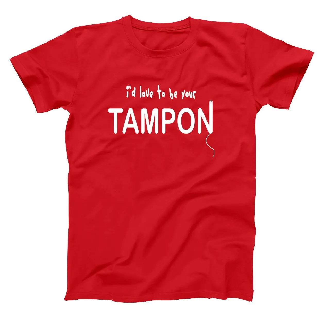 I'd Love To Be Your Tampon Tshirt - Donkey Tees