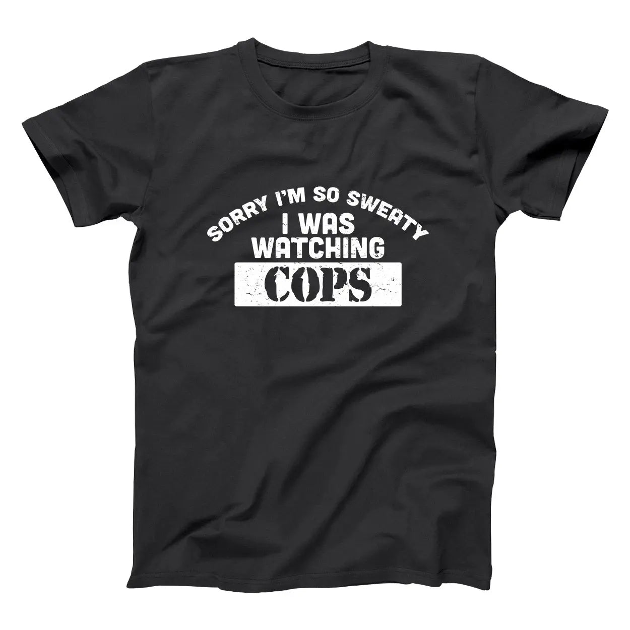 Sorry I Was Watching Cops Tshirt - Donkey Tees