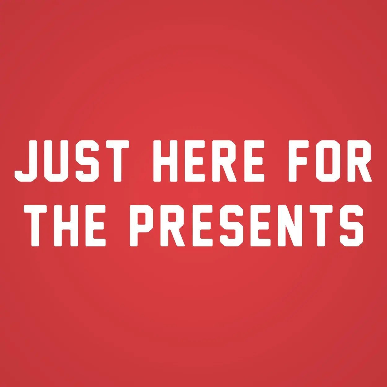Just Here For The Presents - Donkey Tees T-shirt