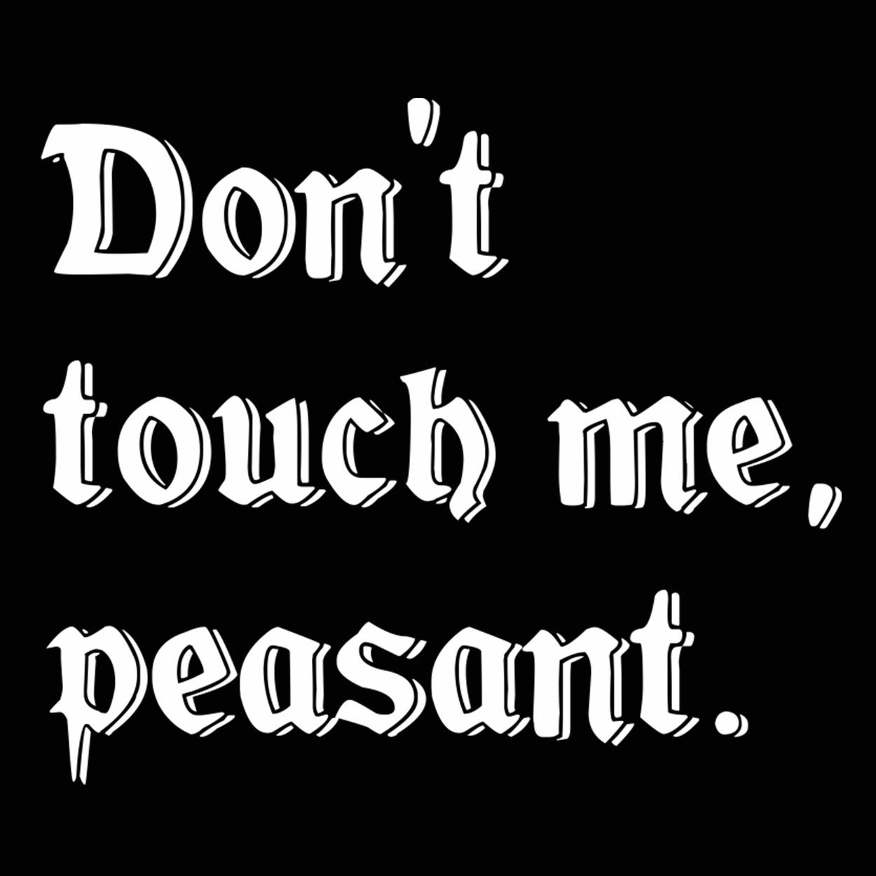 Don't Touch Me Peasant Tshirt - Donkey Tees