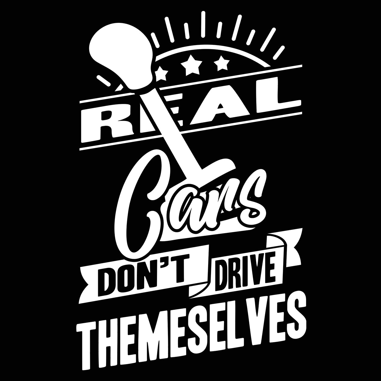 Real Cars Don't Drive Themselves Tshirt - Donkey Tees