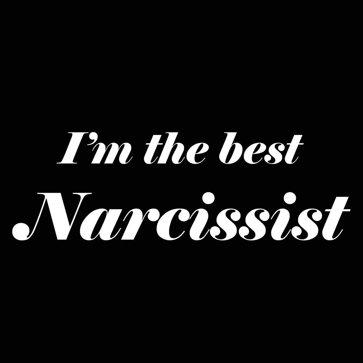 I'm The Best Narcissist Tshirt - Donkey Tees