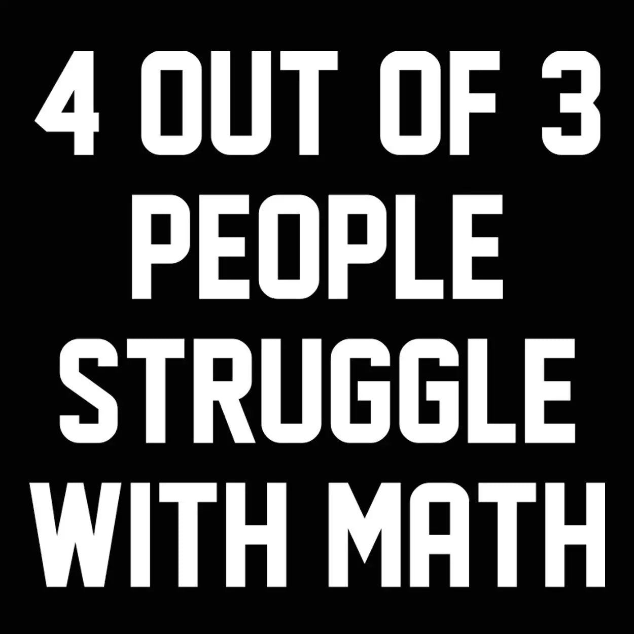 4 Out Of 3 People Struggle With Math Tshirt - Donkey Tees