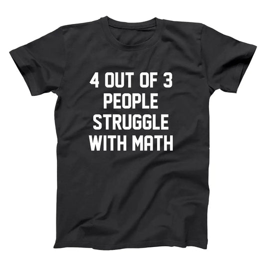 4 Out Of 3 People Struggle With Math - Donkey Tees T-shirt