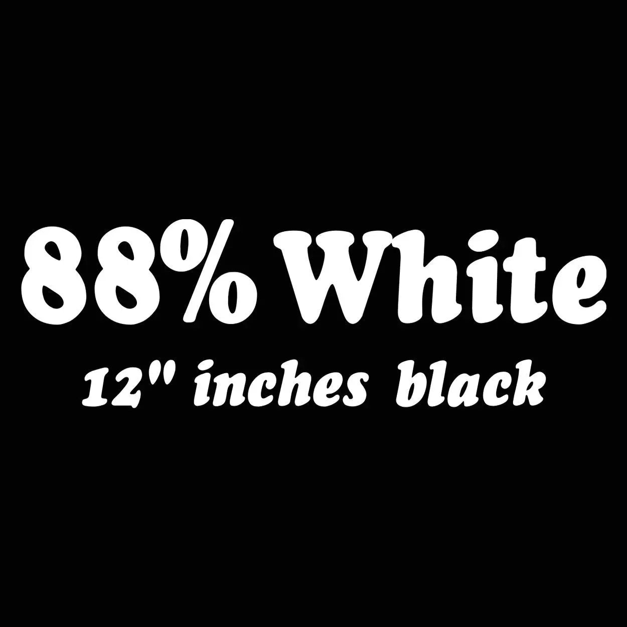 88% White 12 Inches Black Tshirt - Donkey Tees