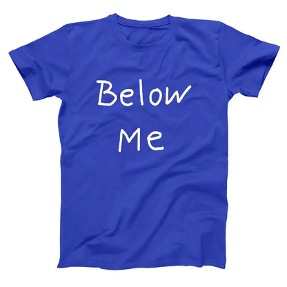 Below Me Tshirt - Donkey Tees