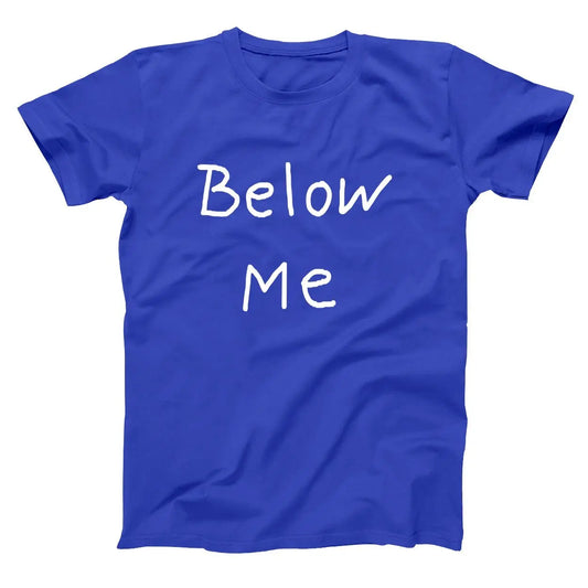 Below Me Tshirt - Donkey Tees