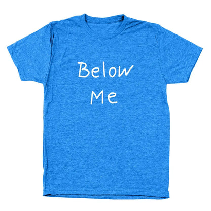 Below Me Tshirt - Donkey Tees