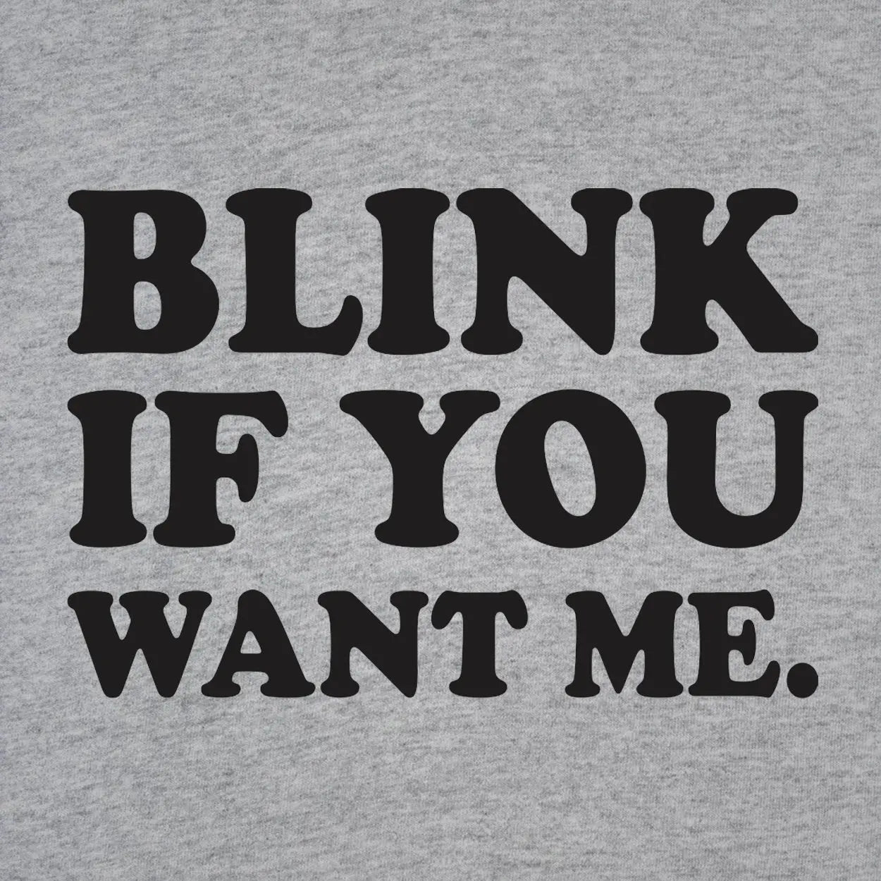Blink If You Want Me Tshirt - Donkey Tees