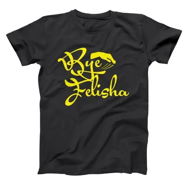 Bye Felisha Tshirt - Donkey Tees