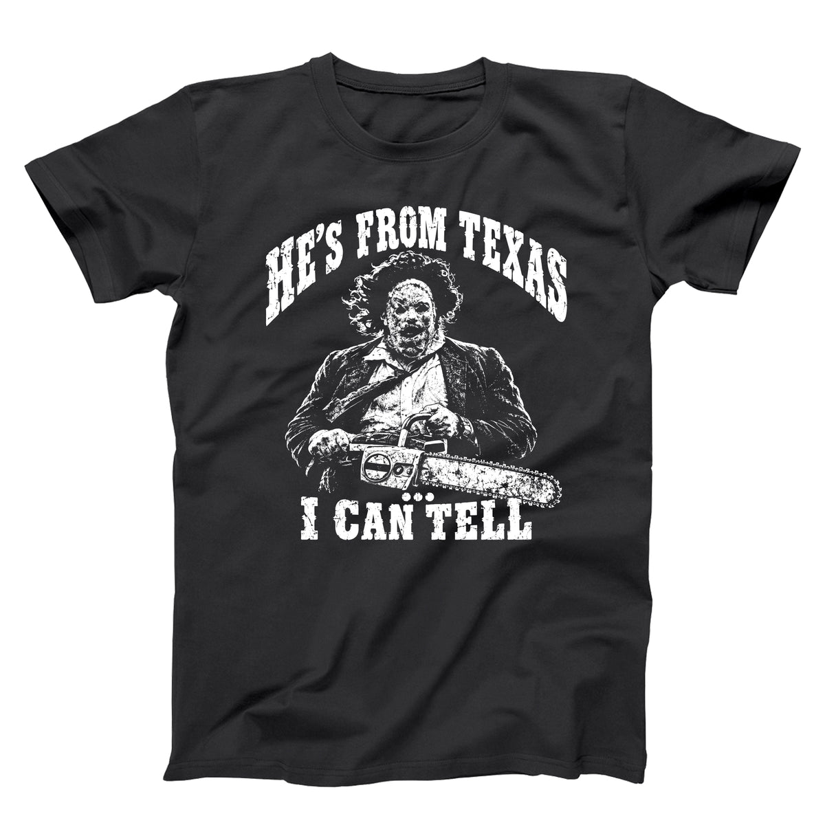 He's From Texas I Can Tell - Chainsaw Tshirt