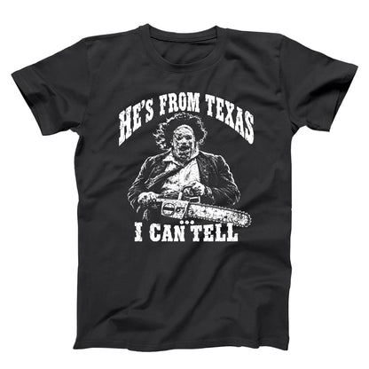 He's From Texas I Can Tell - Chainsaw Tshirt