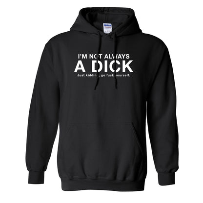 I'm Not Always A Dick Just Kidding