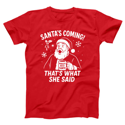 Santa Is Coming Thats What She Said