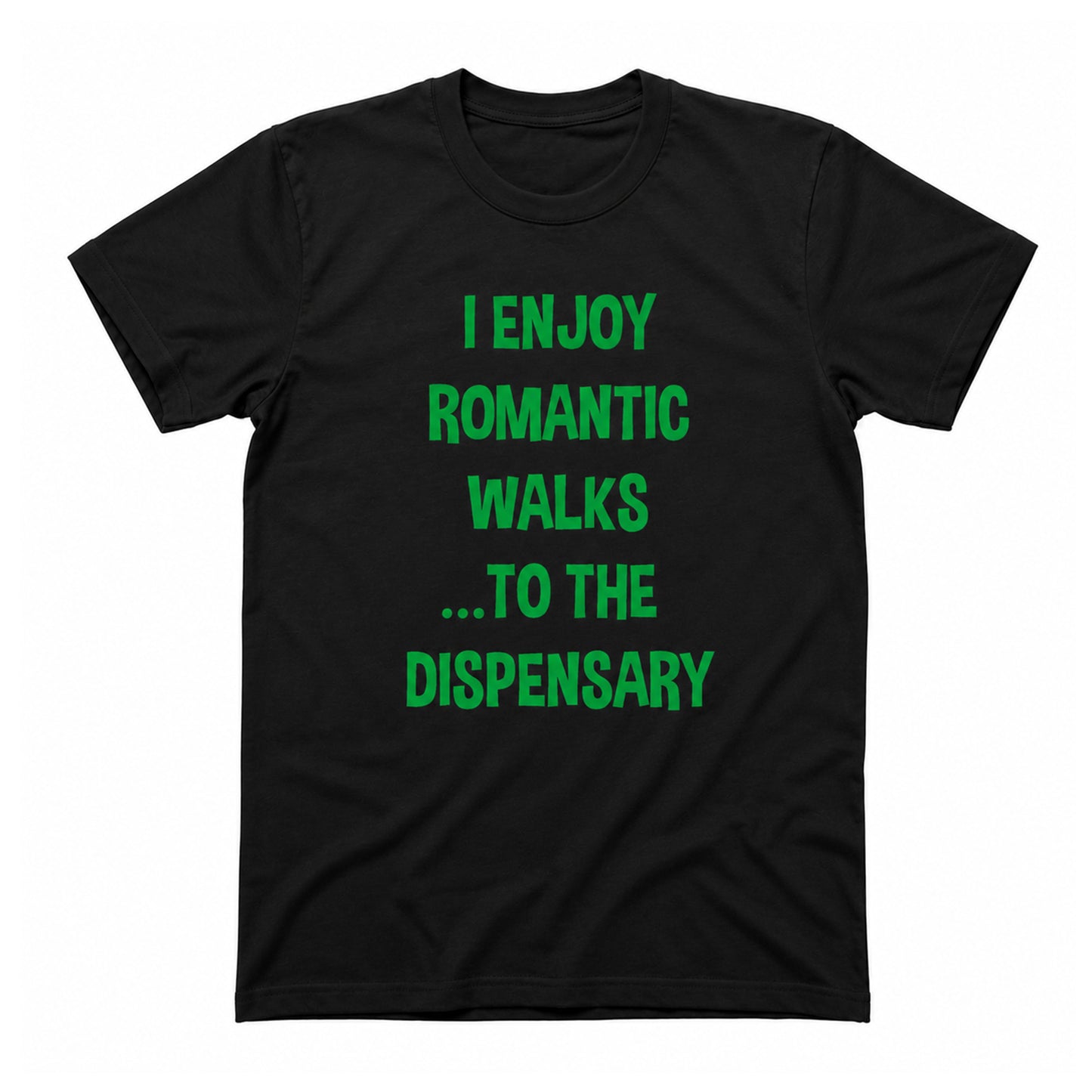 I Enjoy Romantic Walks to the Dispensary