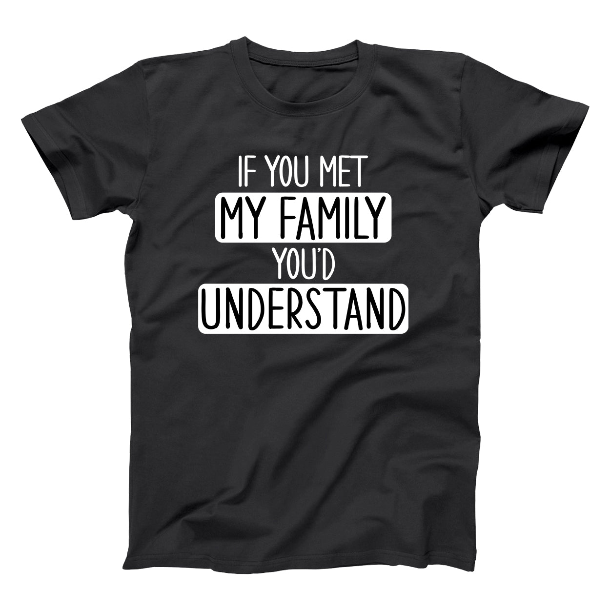 If You Met My Family Tshirt - Donkey Tees