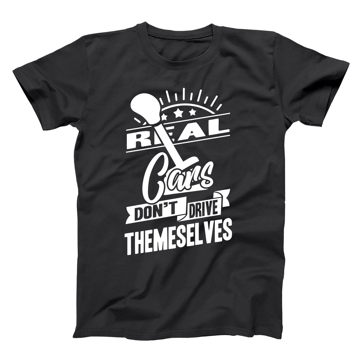 Real Cars Don't Drive Themselves Tshirt - Donkey Tees