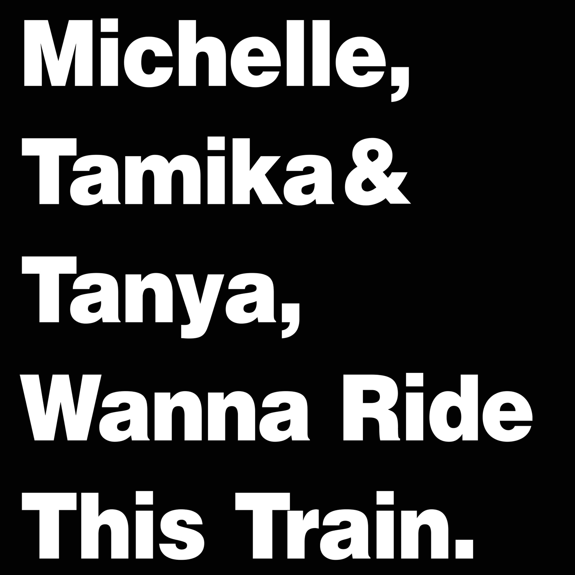 Michelle Tamika and Tanya Wanna Ride This Train