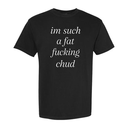 I'm Such A Fat Fucking Chud