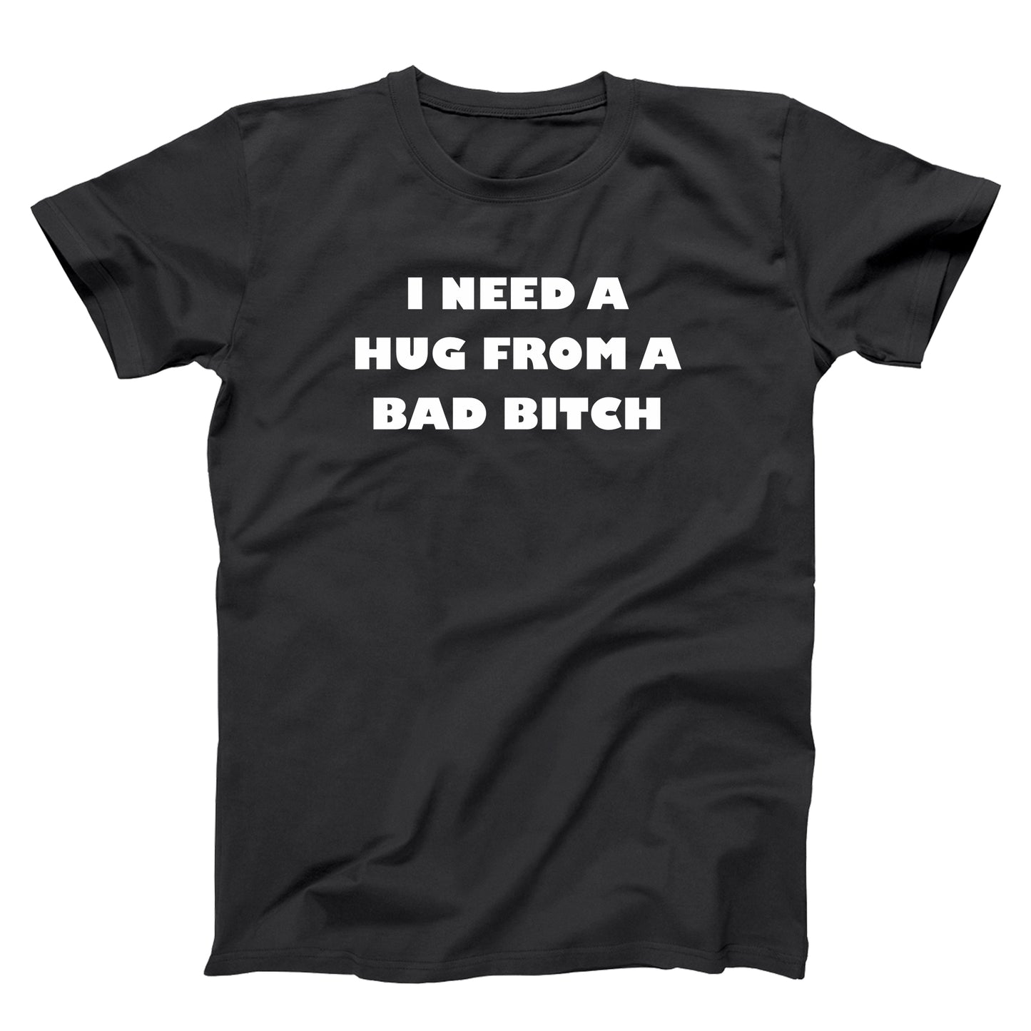 I Need A Hug From A Bad Bitch