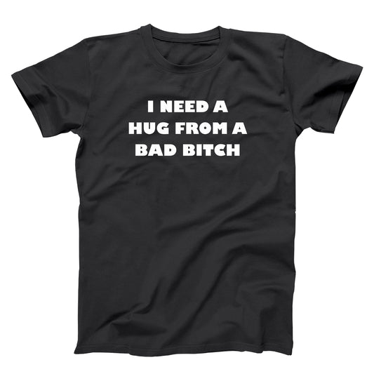 I Need A Hug From A Bad Bitch