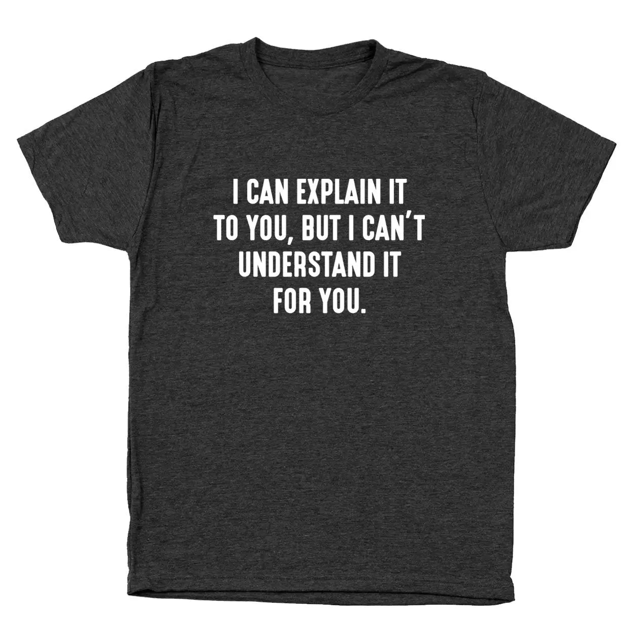 I Can't Understand It For You Tshirt - Donkey Tees