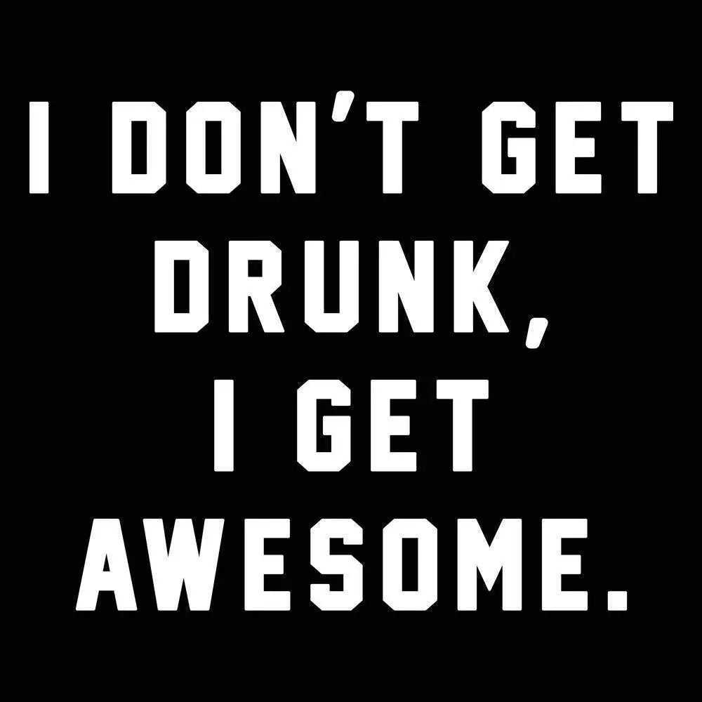 I Dont Get Drunk I Get Awesome Tshirt - Donkey Tees