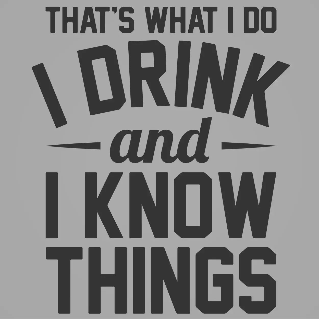 I Drink And I Know Things Tshirt - Donkey Tees