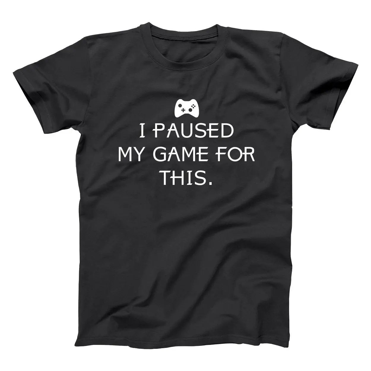 I Paused My Game For This Tshirt - Donkey Tees