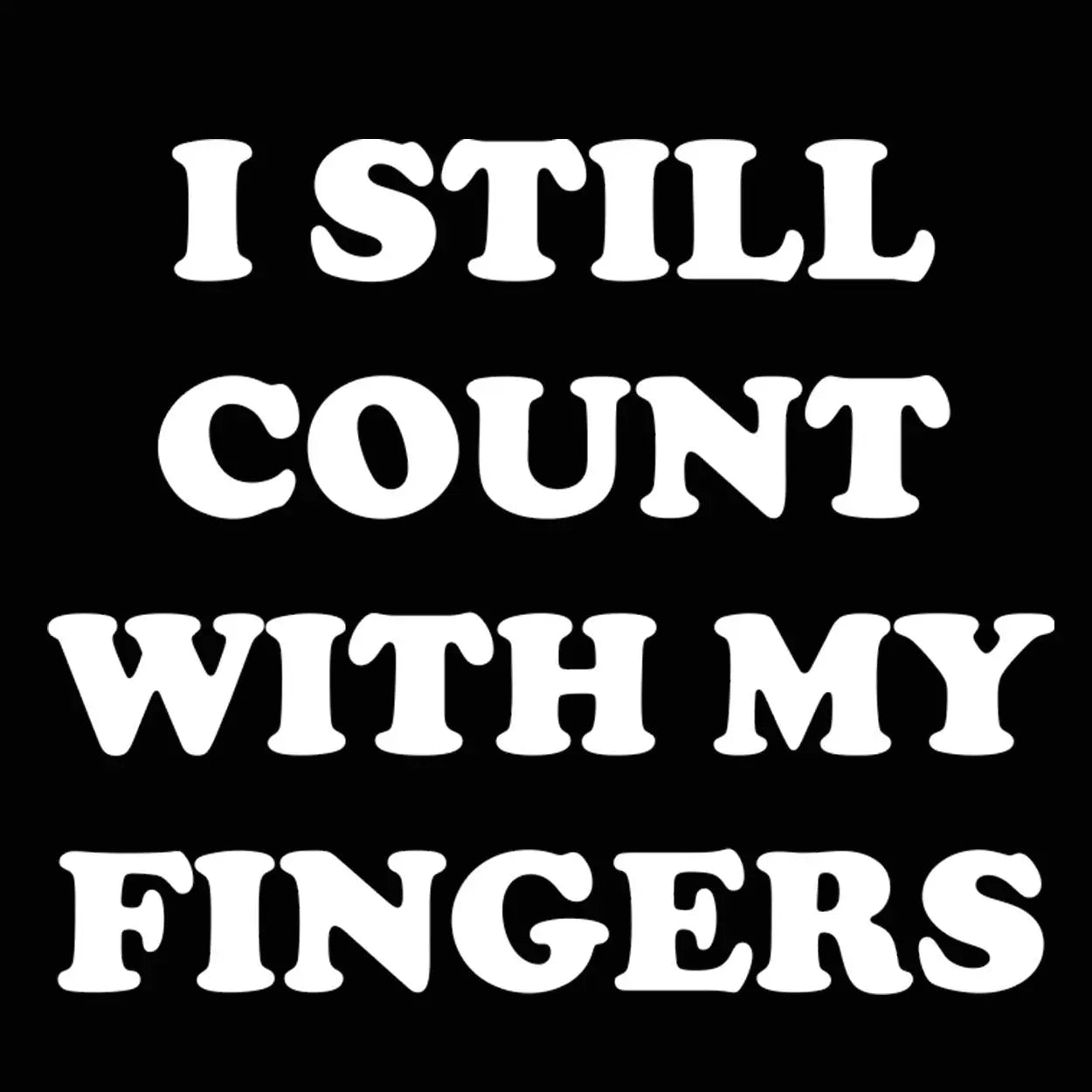 I Still Count With My Fingers Tshirt - Donkey Tees