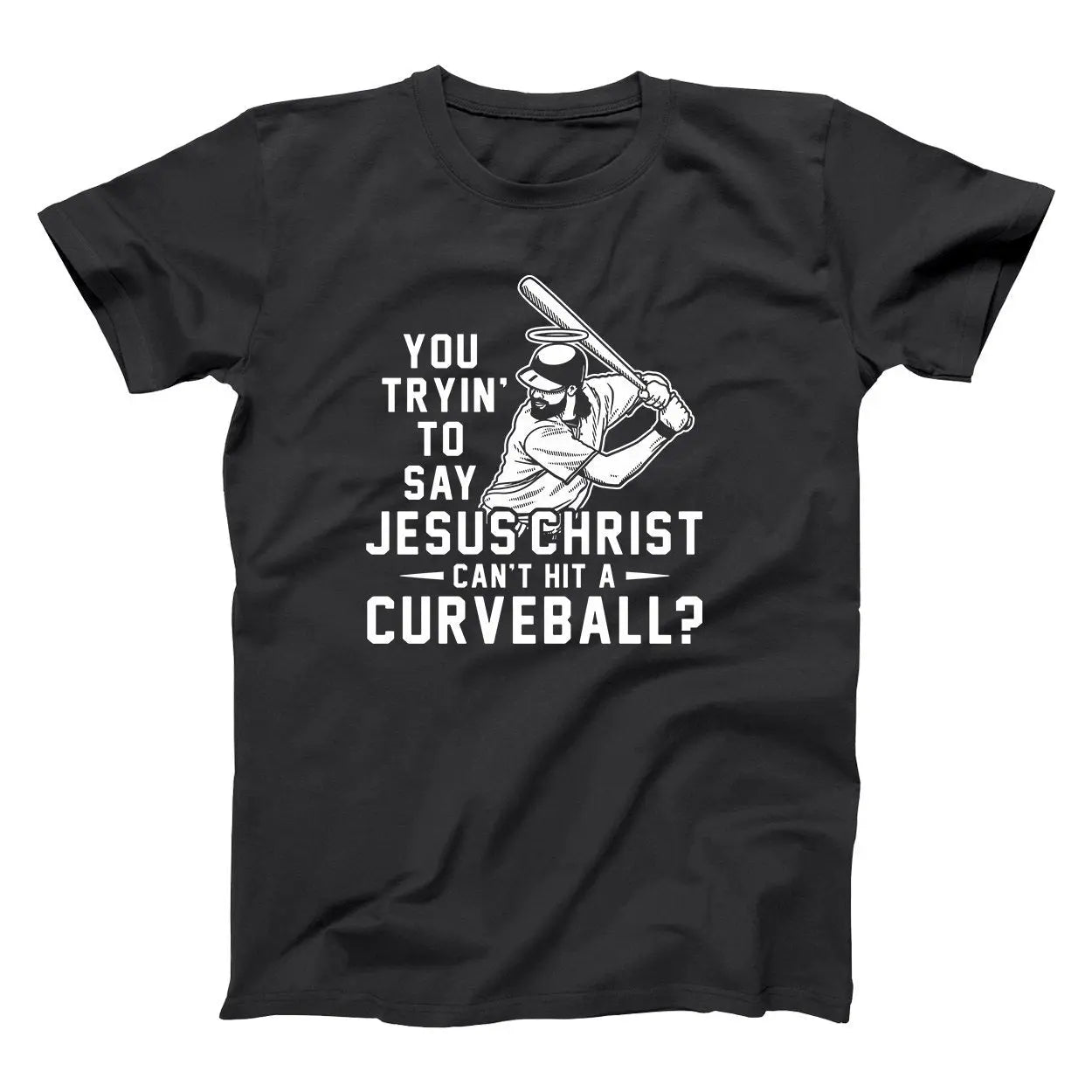 Jesus Christ Cant Hit A Curveball Tshirt - Donkey Tees