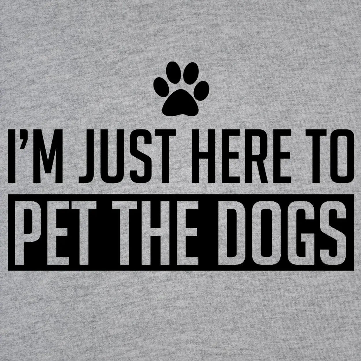 Just Here To Pet The Dogs Tshirt - Donkey Tees