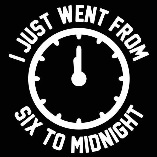 Just Went From Six To Midnight Tshirt - Donkey Tees