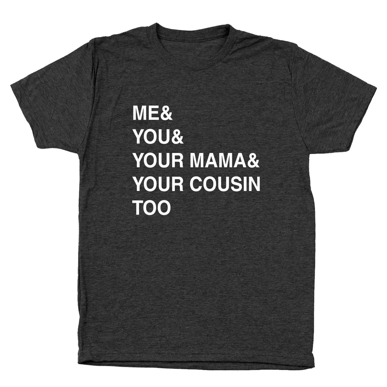 Me You Your Mama Too Tshirt - Donkey Tees