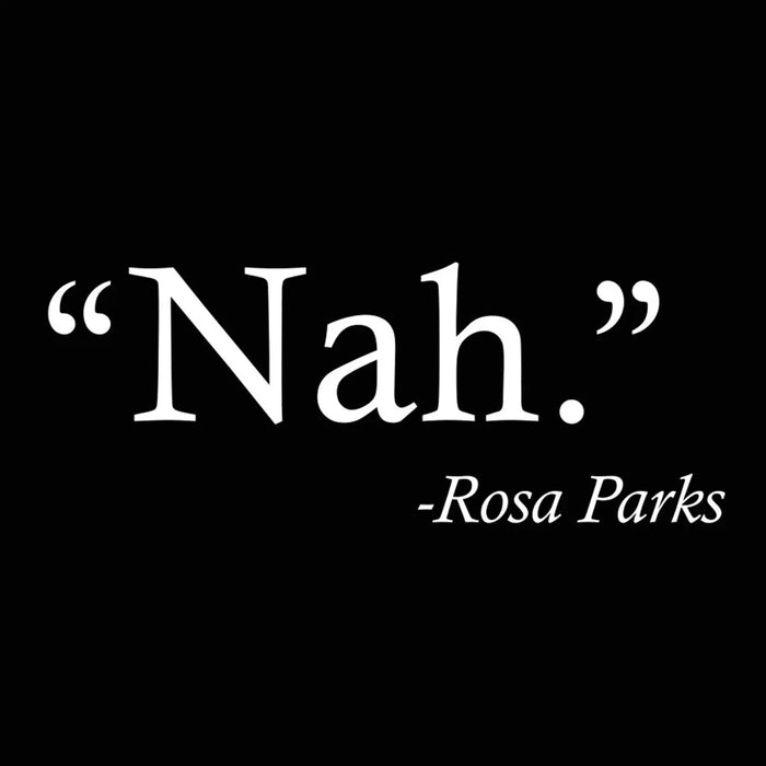 Nah Rosa Parks Quote Tshirt - Donkey Tees