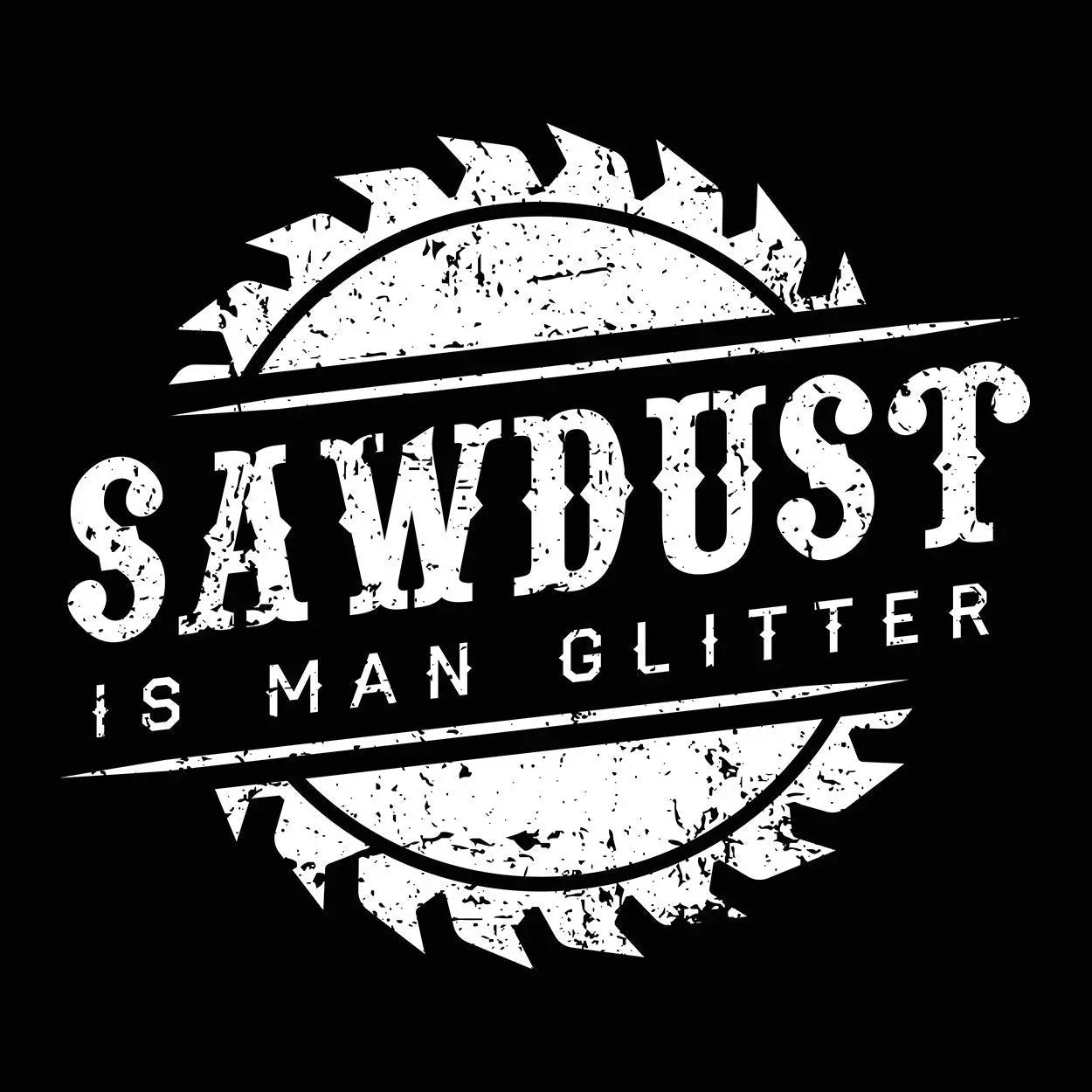 Sawdust Is Man Glitter Tshirt - Donkey Tees