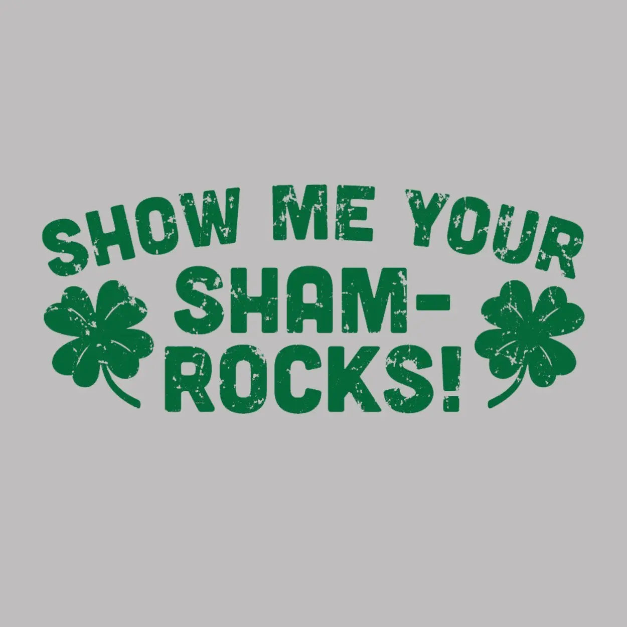Show Me Your Shamrocks Tshirt - Donkey Tees