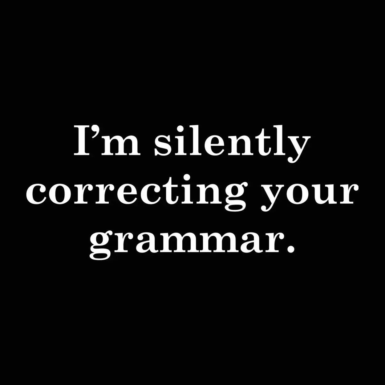 Silently Correcting Your Grammar Tshirt - Donkey Tees