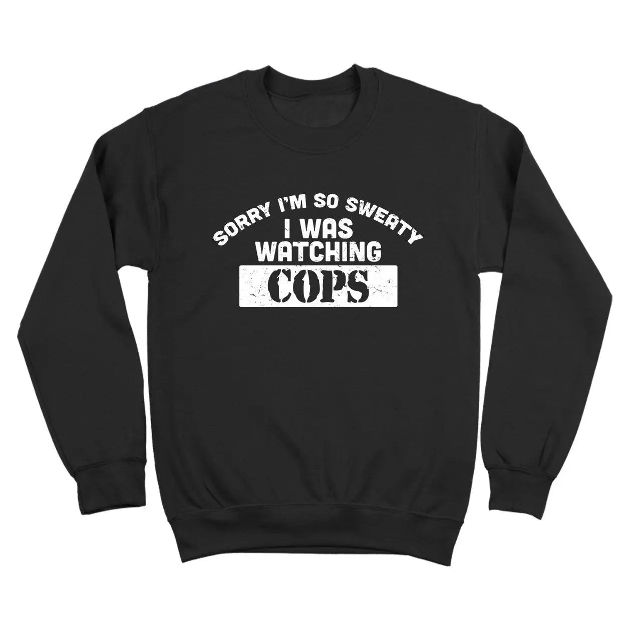 Sorry I Was Watching Cops Tshirt - Donkey Tees