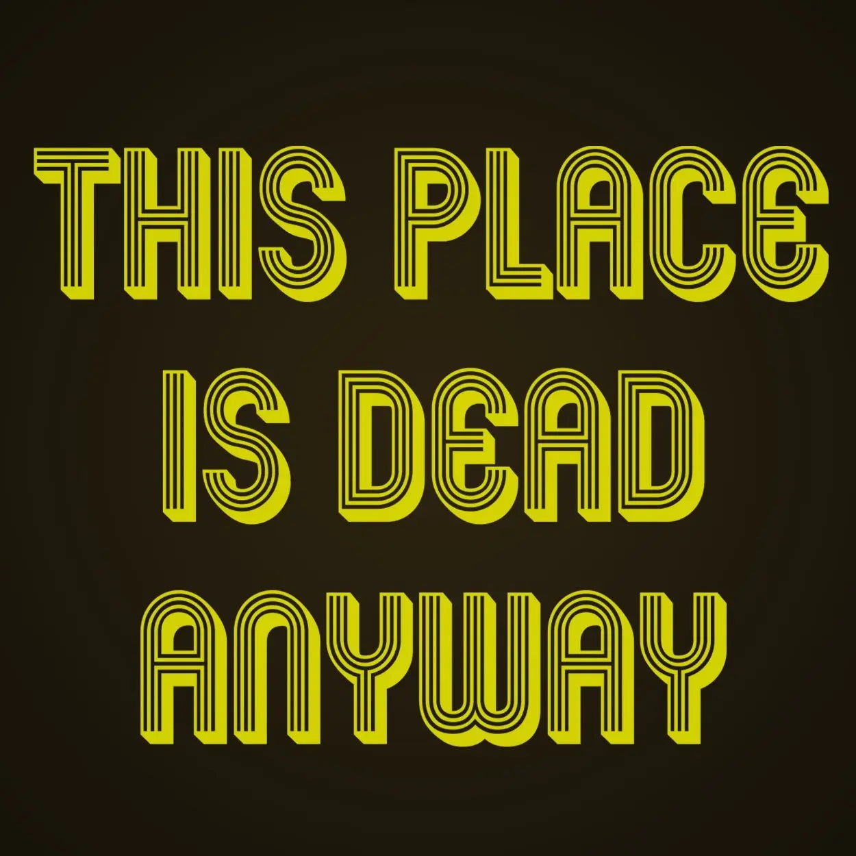 This Place Is Dead Anyway Tshirt - Donkey Tees