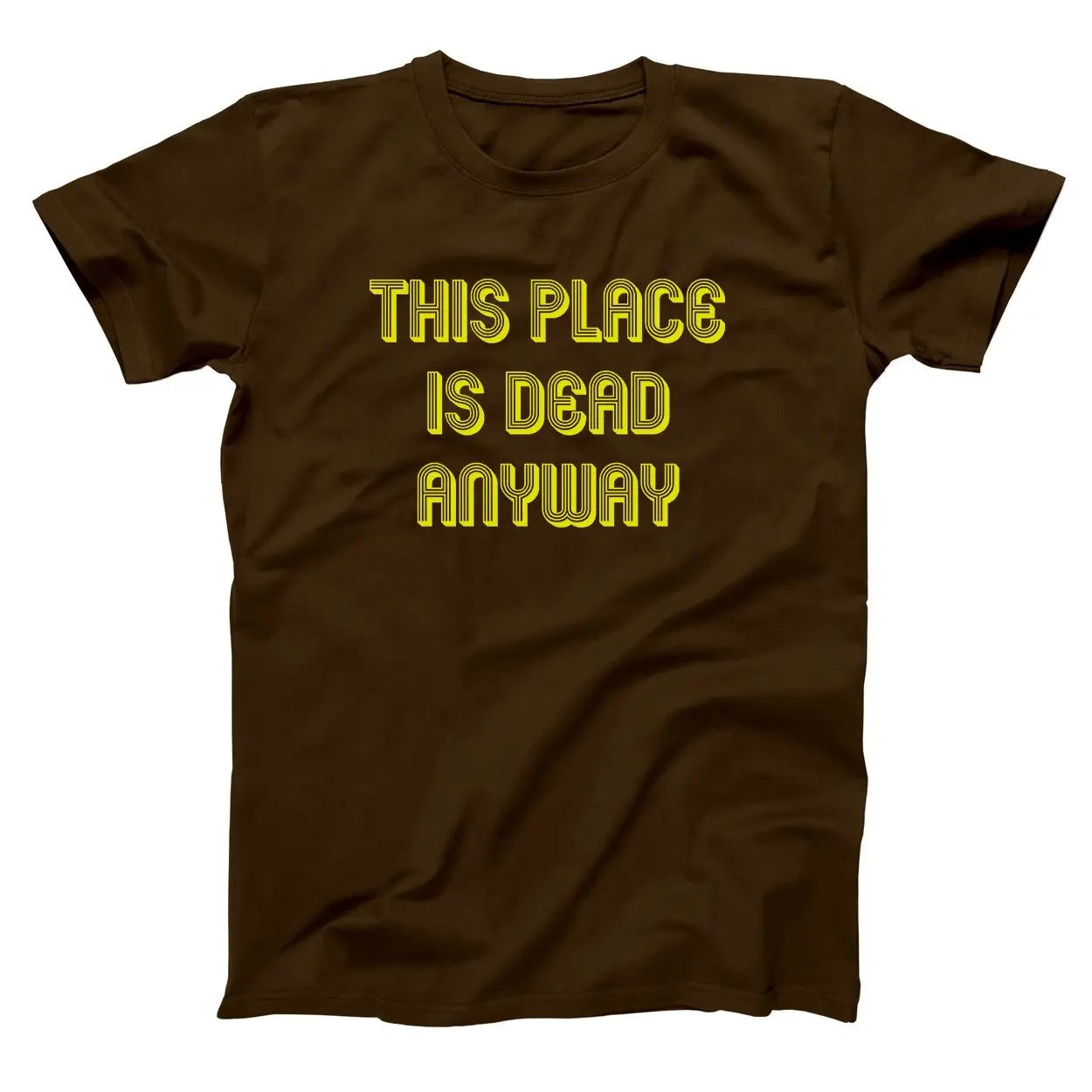 This Place Is Dead Anyway Tshirt - Donkey Tees