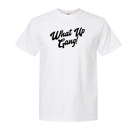 What Up Gang - Comfort Colors Shirt