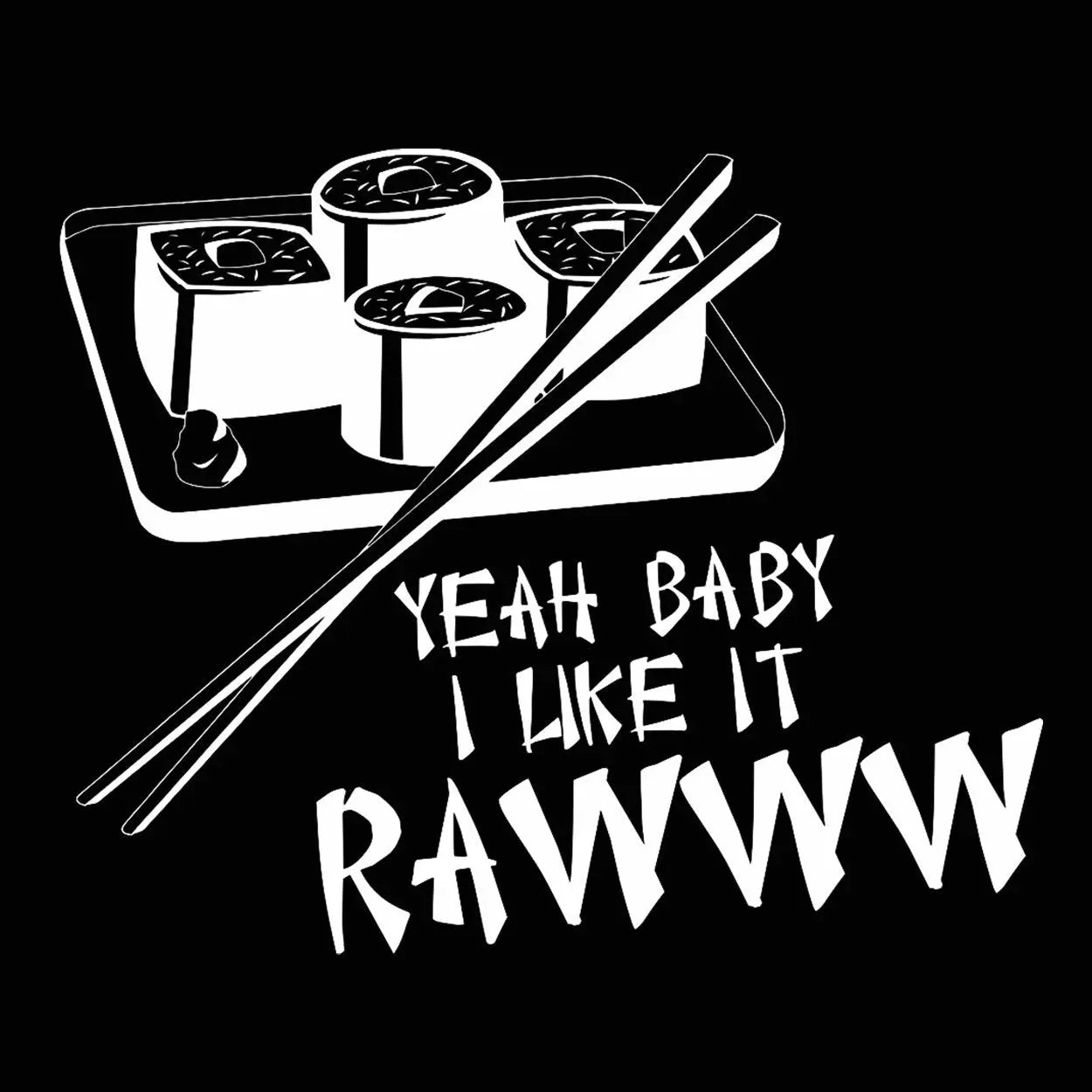 Ya Baby I Like It Raw Sushi Tshirt - Donkey Tees