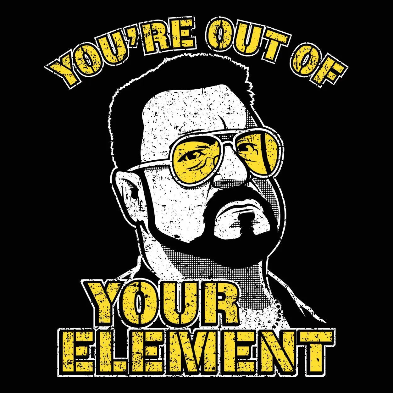 You're Out Of Your Element Tshirt - Donkey Tees