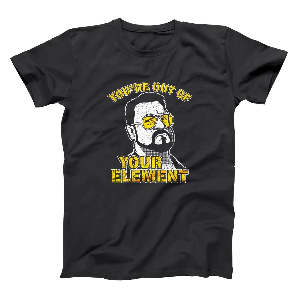 You're Out Of Your Element Tshirt - Donkey Tees